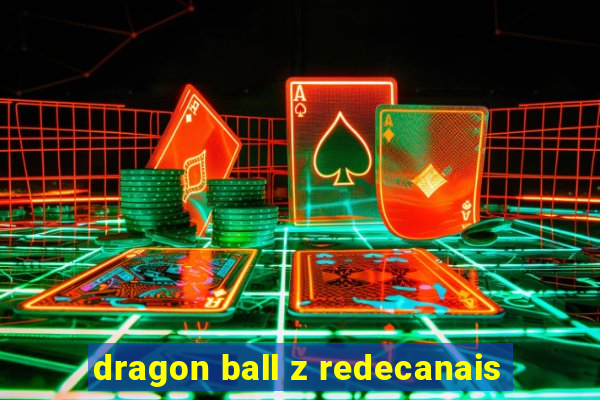 dragon ball z redecanais